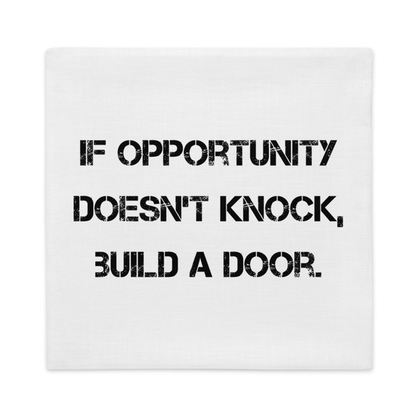 If opportunity doesn't knock, build a door. - Premium Pillow Case Motivational quotes 7829896