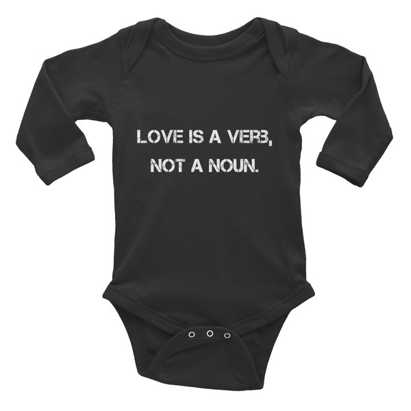 Love is a verb, not a noun. - Infant Long Sleeve Baby Rib Bodysuit Motivational quotes 7830617
