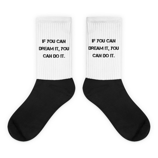 If you can dream it, you can do it. - Black Foot Socks Motivational quotes 7829428