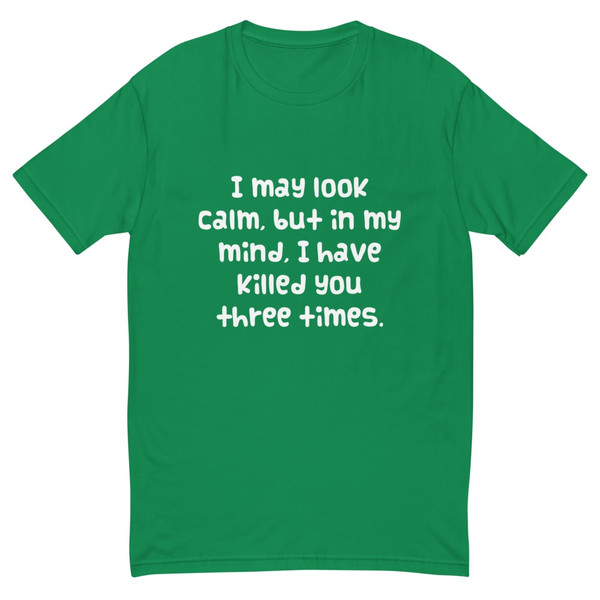 I may look calm, but in my mind, I have killed you three times. - Fitted Long Sleeve Crew Funny quotes 7821800