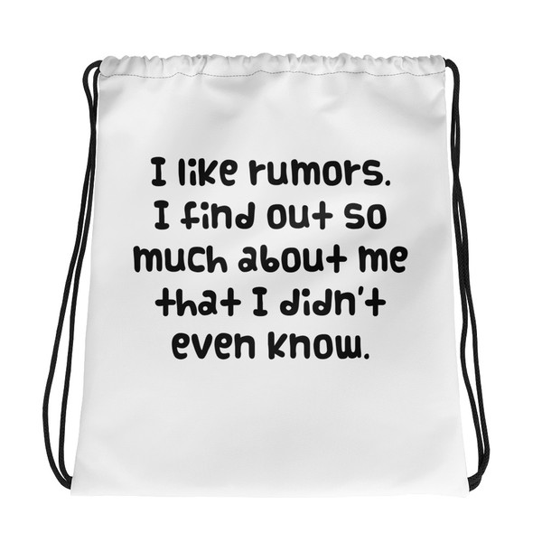 I like rumors. I find out so much about me that I didn't even know. - Drawstring Bag Funny quotes 7831058