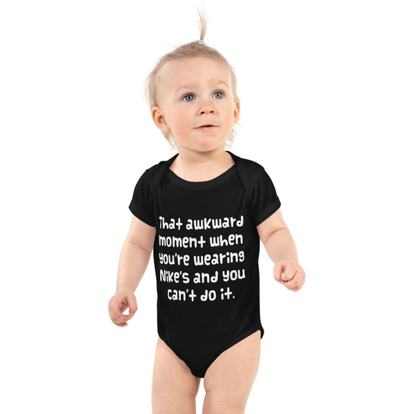 That awkward moment when you're wearing Nike's and you can't do it. - Infant Baby Rib Bodysuit Funny quotes 7829644