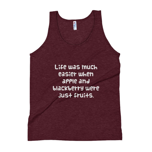 Life was much easier when apple and blackberry were just fruits. - Unisex Soft Tri-Blend Tank Funny quotes 7824216