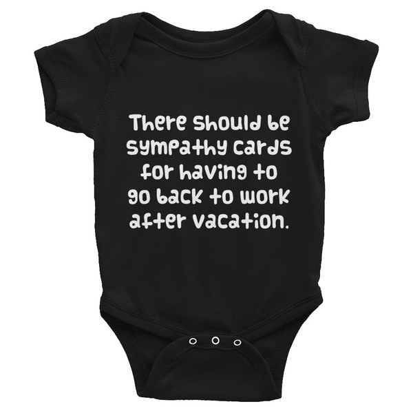 There should be sympathy cards for having to go back to work after vacation. - Infant Baby Rib Bodysuit Funny quotes 7829538