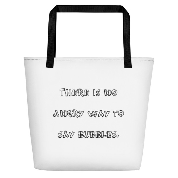 There is no angry way to say bubbles. - Beach Bag Funny quotes 7830957