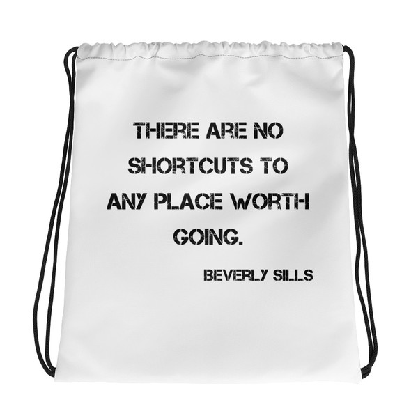 There are no shortcuts to any place worth going. - Beverly Sills - Drawstring Bag Motivational quotes 7832106