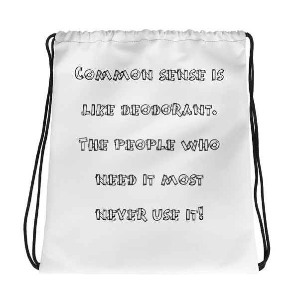 Common sense is like deodorant. The people who need it most never use it! - Drawstring Bag Funny quotes 7830798