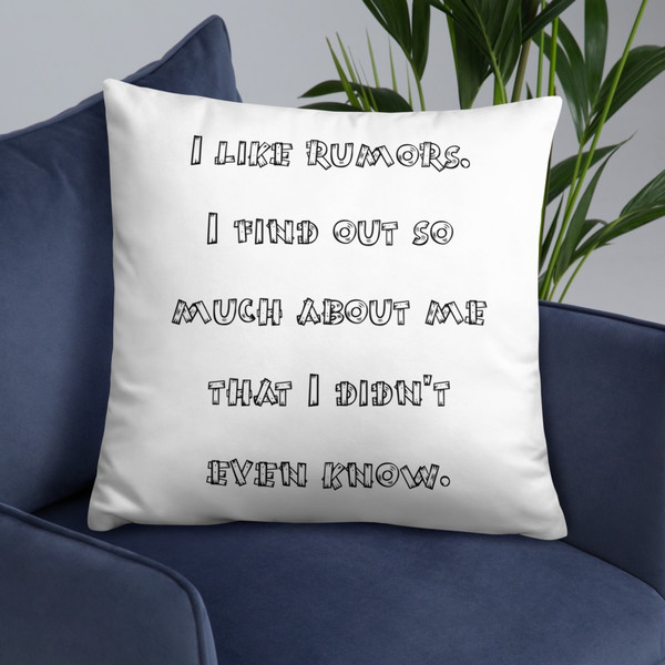 I like rumors. I find out so much about me that I didn't even know. - Pillow Funny quotes 7821030