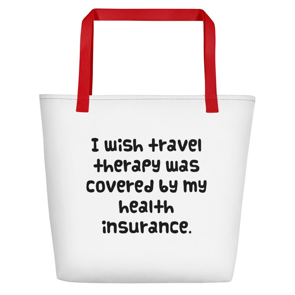 I wish travel therapy was covered by my health insurance. - Beach Bag Funny quotes 7831771
