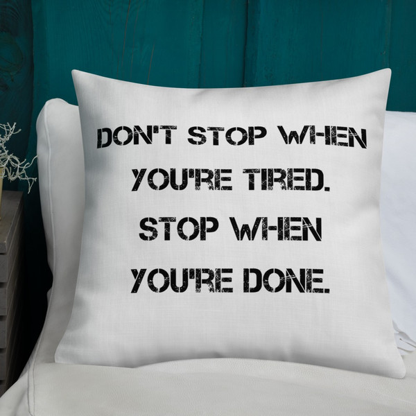 Don't stop when you're tired. Stop when you're done. - Premium Pillow Motivational quotes 7828596