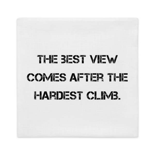 The best view comes after the hardest climb. - Premium Pillow Case Motivational quotes 7829023