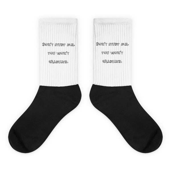 Don't study me, you won't graduate. - Black Foot Socks Funny quotes 7828035
