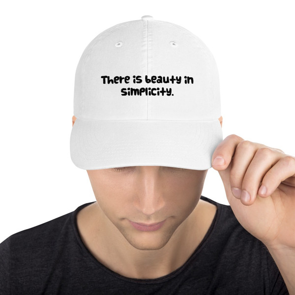 There is beauty in simplicity. - Dad Hat Funny quotes 7820556