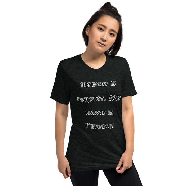 Nobody is perfect. My name is Perfect! - Unisex Triblend Short Sleeve T-Shirt Funny quotes 7826859