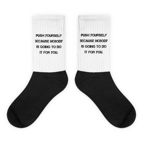Push yourself because nobody is going to do it for you. - Black Foot Socks Motivational quotes 7829377