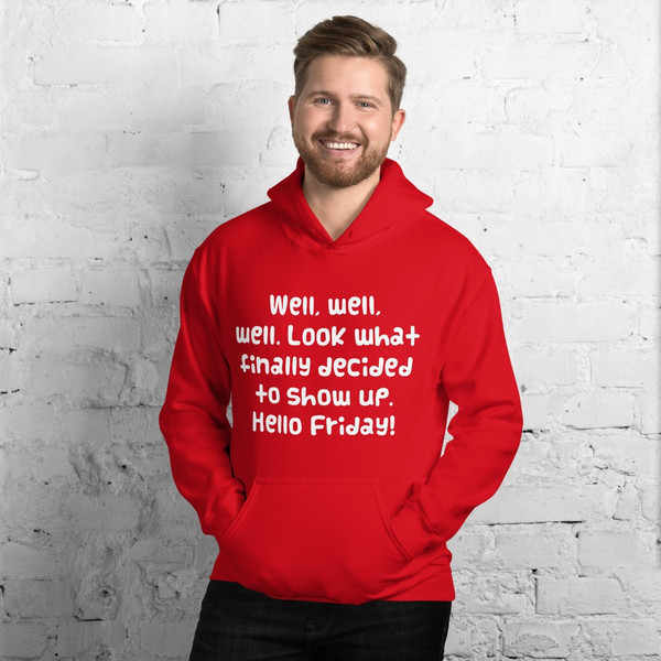 Well, well, well. Look what finally decided to show up. Hello Friday! - Unisex Hooded Sweatshirt Funny quotes 7825176