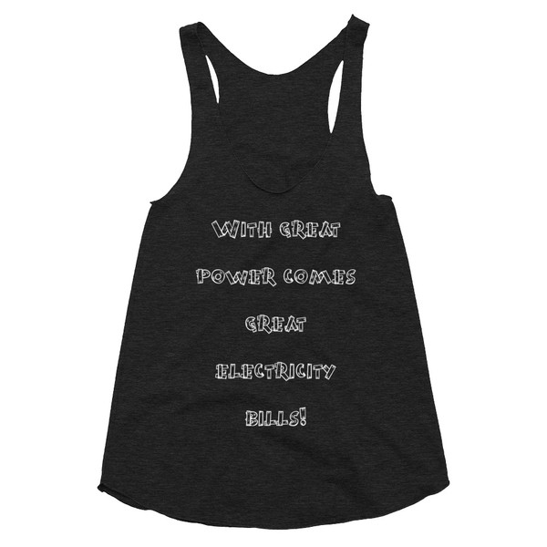With great power comes great electricity bills! - Women's Tri-Blend Racerback Tank Funny quotes 7823624