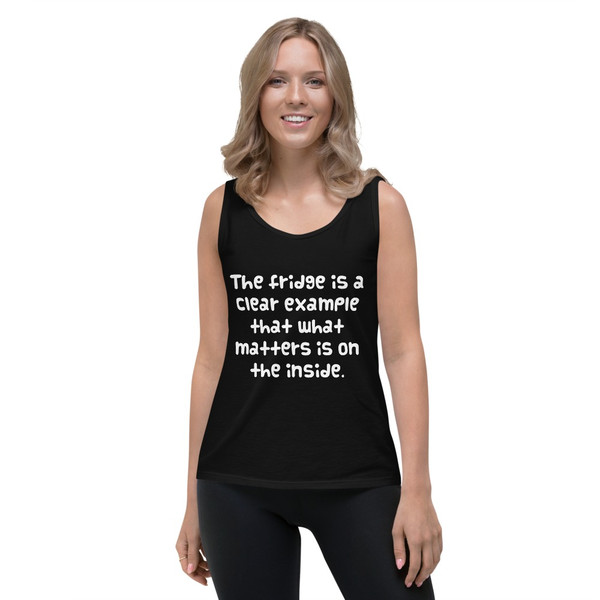 The fridge is a clear example that what matters is on the inside. - Ladies Missy Fit Ringspun Tank Top Funny quotes 7821084