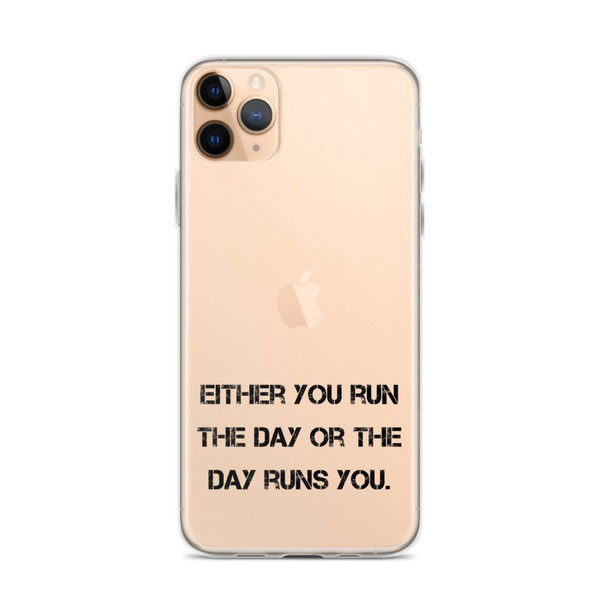 Either you run the day or the day runs you. - iPhone Case Motivational quotes 7828949