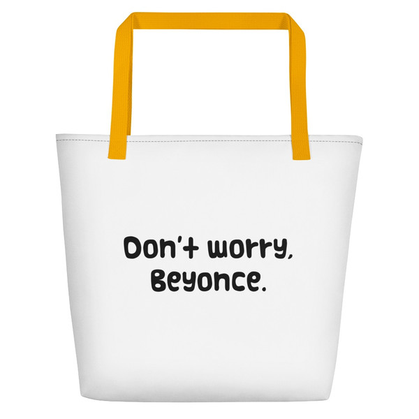 Don't worry, Beyonce. - Beach Bag Funny quotes 7830979