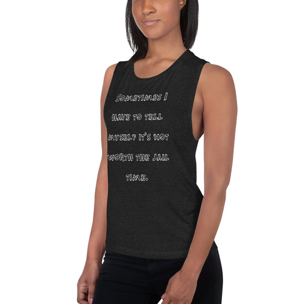 Sometimes I have to tell myself it's not worth the jail time. - Women's Flowy Muscle Tank Funny quotes 7831173