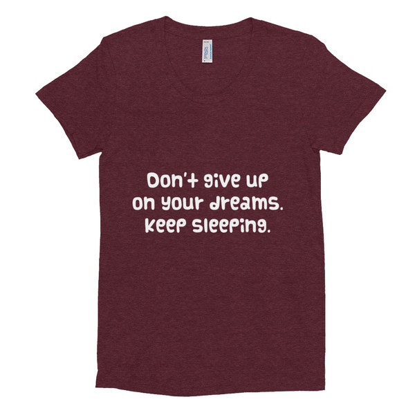 Don't give up on your dreams. keep sleeping. - Women's Tri-Blend T-Shirt Funny quotes 7823684
