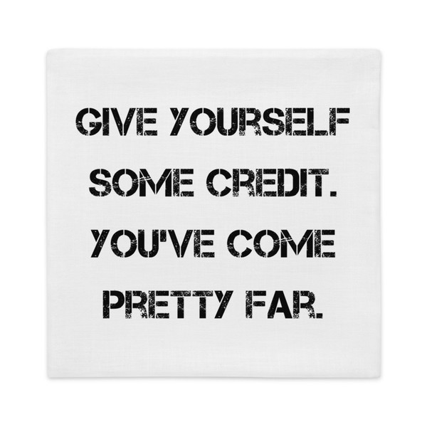Give yourself some credit. You've come pretty far. - Premium Pillow Case Motivational quotes 7829883