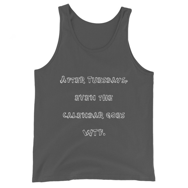 After Tuesdays, even the calendar goes WTF. - Unisex Jersey Tank Funny quotes 7830686