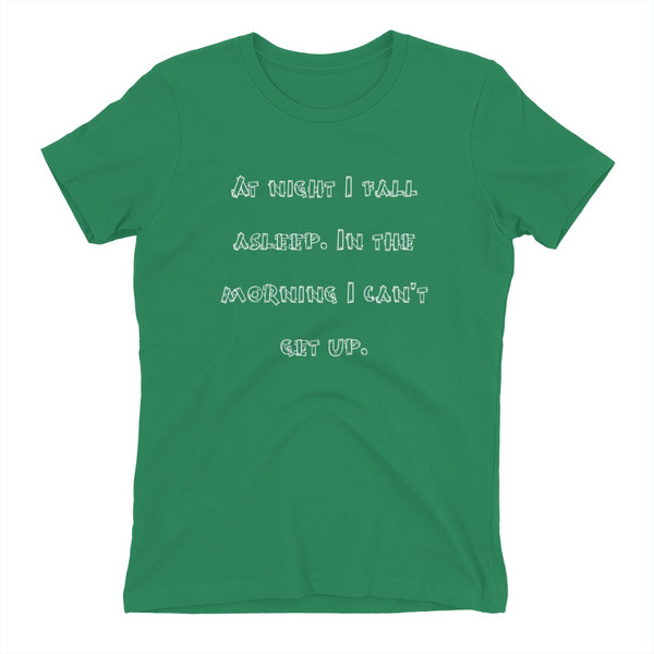 At night I fall asleep. In the morning I can't get up. - Ladies' The Boyfriend Tee Funny quotes 7822404