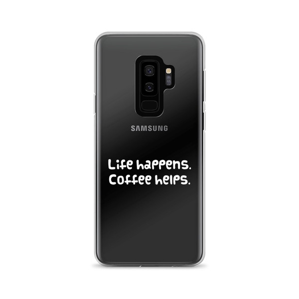 Life happens. Coffee helps. - Samsung Case Funny quotes 7831858