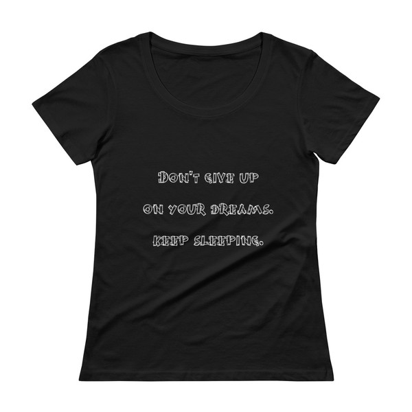 Don't give up on your dreams. keep sleeping. - Ladies Sheer Scoopneck T-Shirt Funny quotes 7821280