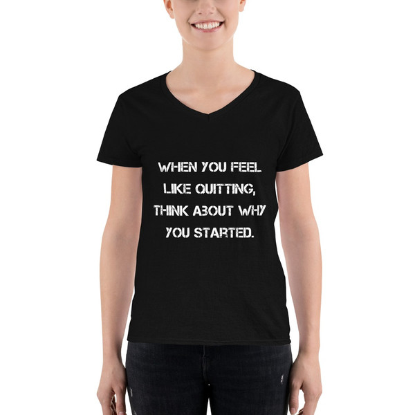 When you feel like quitting, think about why you started. - Lightweight V-Neck T-Shirt Motivational quotes 7832020