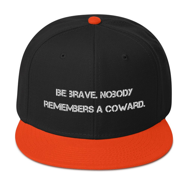 Be brave. Nobody remembers a coward. - Wool Blend Snapback Motivational quotes 7820424