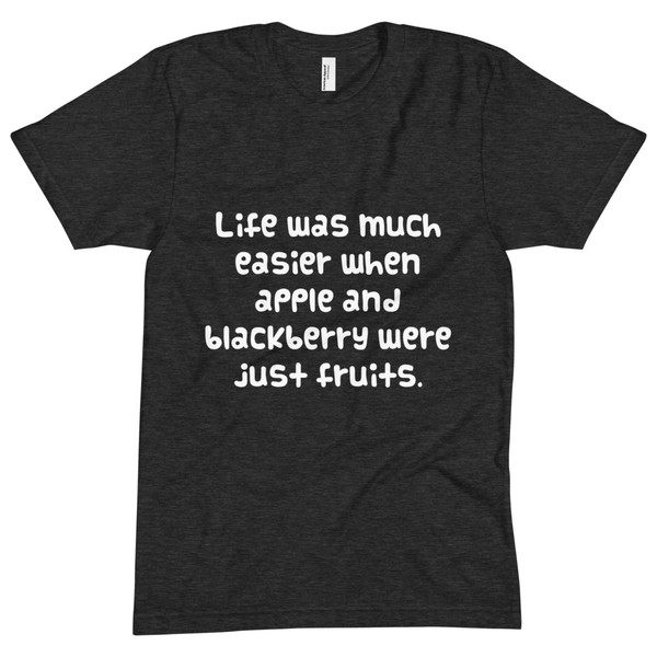 Life was much easier when apple and blackberry were just fruits. - Unisex Short Sleeve Crew Neck Funny quotes 7824987