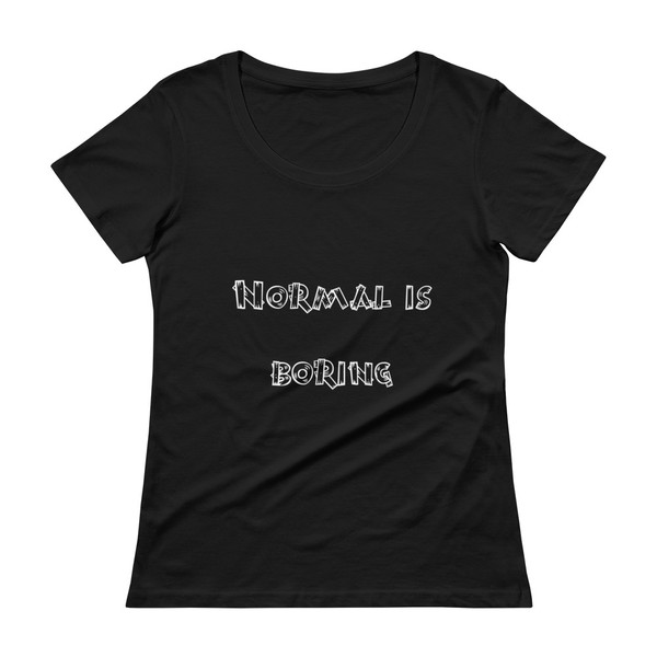 Normal is boring - Ladies Sheer Scoopneck T-Shirt Funny quotes 7821134
