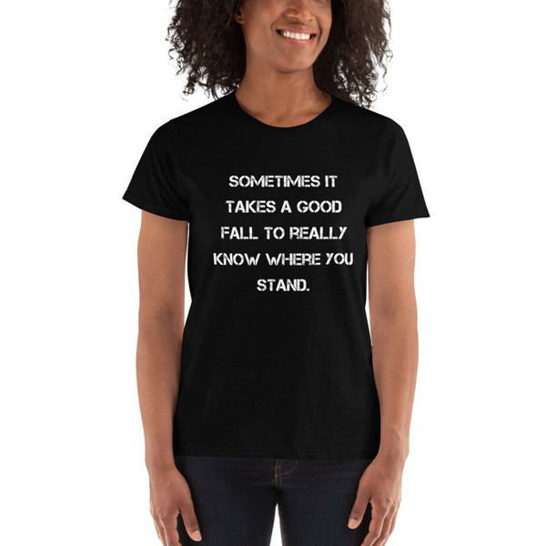 Sometimes it takes a good fall to really know where you stand. - Ladies' Ultra Cotton T-Shirt Motivational quotes 7824981