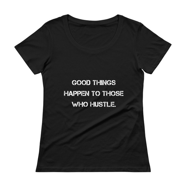 Good things happen to those who hustle. - Ladies Sheer Scoopneck T-Shirt Motivational quotes 7821842