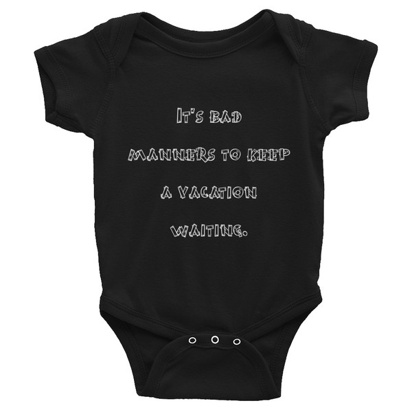 It's bad manners to keep a vacation waiting. - Infant Baby Rib Bodysuit Funny quotes 7829578