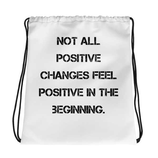 Not all positive changes feel positive in the beginning. - Drawstring Bag Motivational quotes 7832129