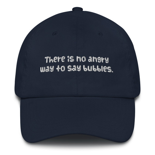 There is no angry way to say bubbles. - Classic Dad Cap Funny quotes 7820355