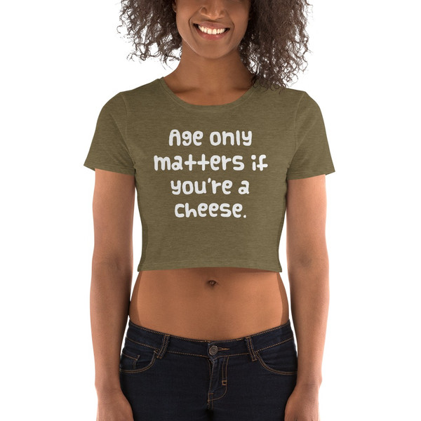 Age only matters if you're a cheese. - Women's Crop Tee Funny quotes 7827010