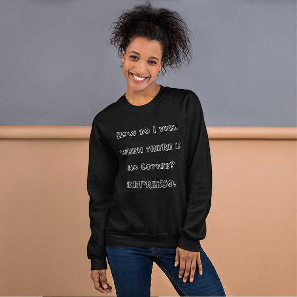 How do I feel when there is no Coffee? DEPRESSO. - Unisex Crewneck Sweatshirt Funny quotes 7823198