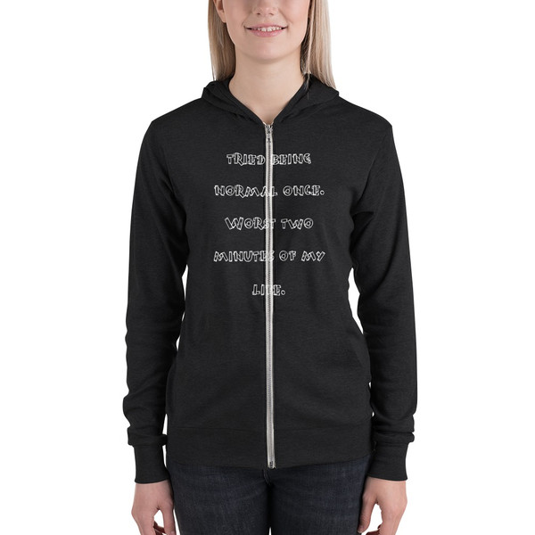 tried being normal once. Worst two minutes of my life. - Unisex Triblend Lightweight Zip Hoodie Funny quotes 7832097