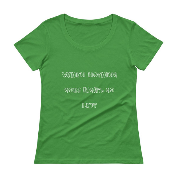 When nothing goes right, go left - Ladies Sheer Scoopneck T-Shirt Funny quotes 7820969