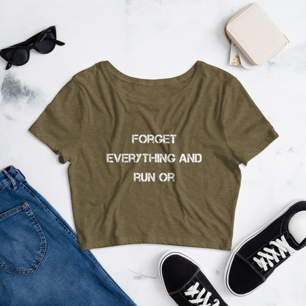 Forget everything and run or - Women's Crop Tee Motivational quotes 7827634