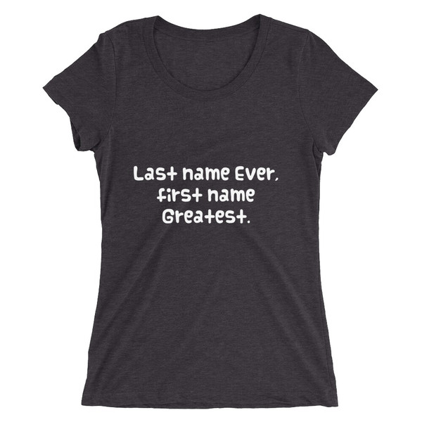 Last name Ever, first name Greatest. - Ladies' Triblend Short Sleeve T-Shirt Funny quotes 7826014