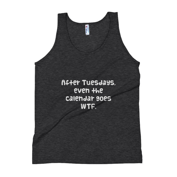After Tuesdays, even the calendar goes WTF. - Unisex Soft Tri-Blend Tank Funny quotes 7823940