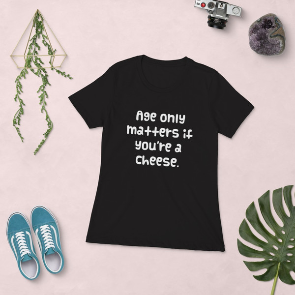 Age only matters if you're a cheese. - Ladies' The Boyfriend Tee Funny quotes 7821857