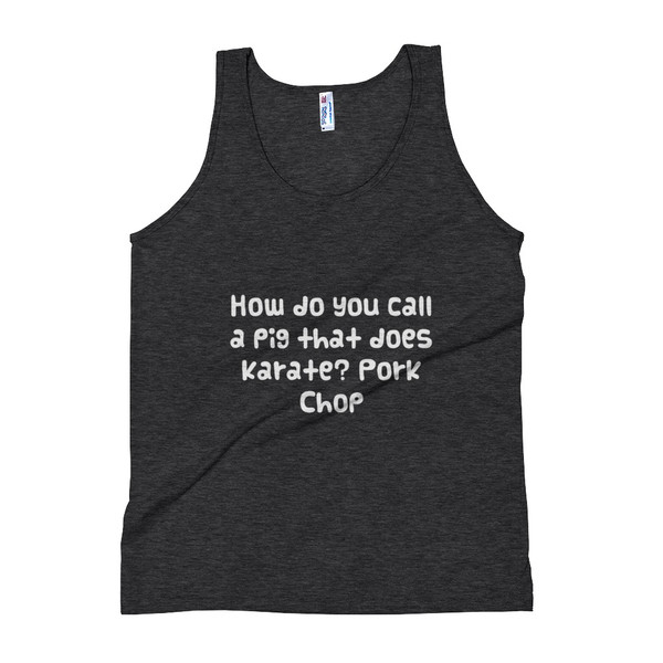 How do you call a pig that does karate? Pork Chop - Unisex Soft Tri-Blend Tank Funny quotes 7823690