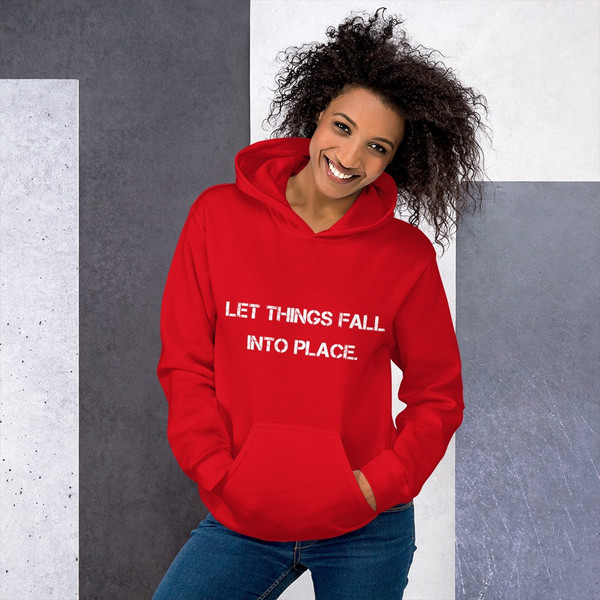 Let things fall into place. - Unisex Hooded Sweatshirt Motivational quotes 7825862